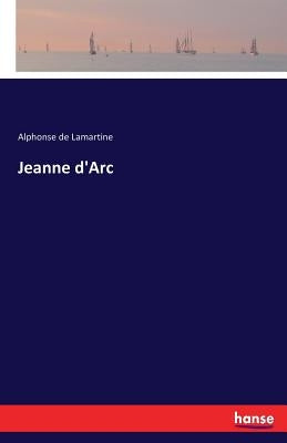 Jeanne d'Arc by Lamartine, Alphonse De