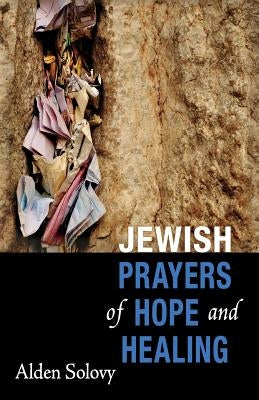 Jewish Prayers of Hope and Healing by Solovy, Alden