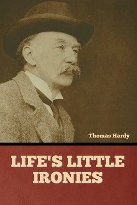 Life's Little Ironies by Hardy, Thomas