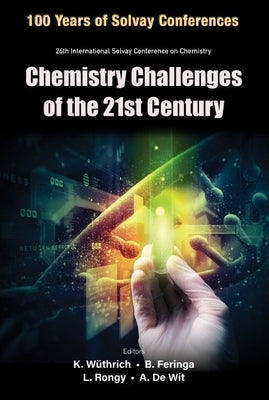 Chemistry Challenges of the 21st Century - Proceedings of the 100th Anniversary of the 26th International Solvay Conference on Chemistry by Wuthrich, Kurt