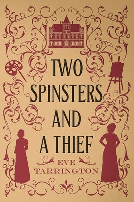 Two Spinsters and a Thief by Tarrington, Eve