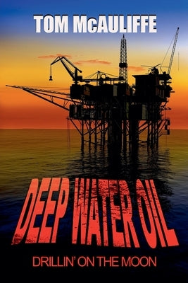 Deepwater Oil - Drillin on the Moon by McAuliffe, Tom