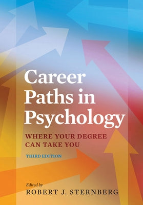 Career Paths in Psychology: Where Your Degree Can Take You by Sternberg, Robert J.