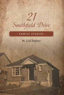 21 Smithfield Drive: Family Stories by Stelter, M. Gail