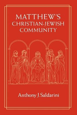 Matthew's Christian-Jewish Community by Saldarini, Anthony J.