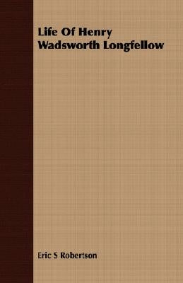 Life of Henry Wadsworth Longfellow by Robertson, Eric S.