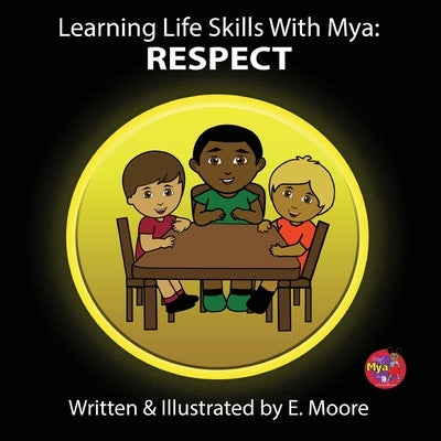 Learning Life Skills with Mya: Respect by Moore, E.