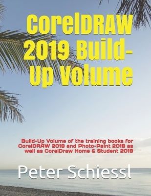 CorelDRAW 2019 Build-Up Volume: Build-Up Volume of the training books for CorelDRAW 2019 and Photo-Paint 2019 as well as CorelDraw Home & Student 2019 by Schiessl, Peter