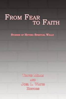 From Fear to Faith: Stories of Hitting Spiritual Walls by Watts, Joel L.