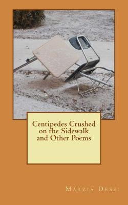Centipedes Crushed on the Sidewalk and other Poems by Dessi, Marzia