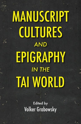 Manuscript Cultures and Epigraphy of the Tai World by Grabowsky, Volker