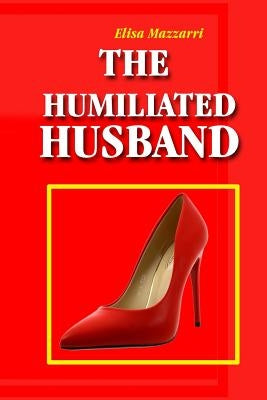 The Humiliated Husband by Mazzarri, Elisa