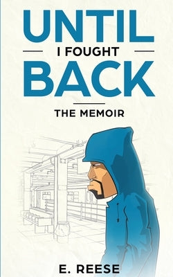 Until I Fought Back: The Memoir by Reese, E.