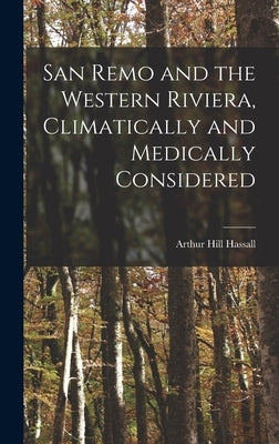 San Remo and the Western Riviera [microform], Climatically and Medically Considered by Hassall, Arthur Hill 1817-1894