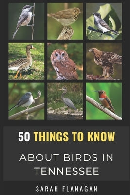 50 Things to Know About Birds in Tennessee: Birding in the Volunteer State by Know, 50 Things to