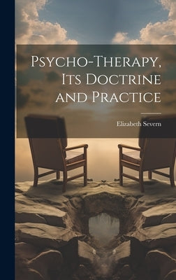 Psycho-therapy, its Doctrine and Practice by Severn, Elizabeth