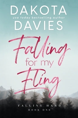Falling for My Fling: The prequel to the Falling Hard Series by Davies, Dakota