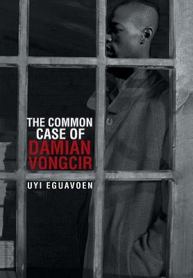 The Common Case of Damian Vongcir by Eguavoen, Uyi