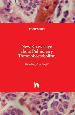 New Knowledge about Pulmonary Thromoboembolism by Stojsic, Jelena