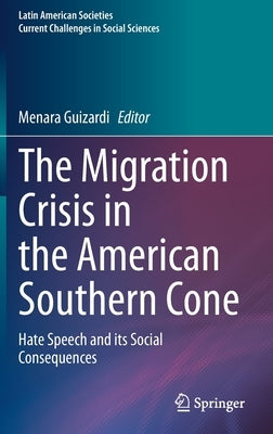 The Migration Crisis in the American Southern Cone: Hate Speech and Its Social Consequences by Guizardi, Menara