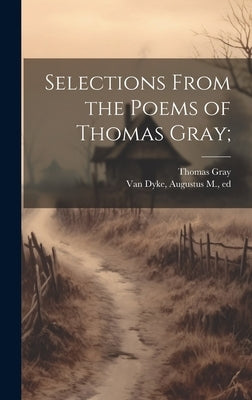Selections From the Poems of Thomas Gray; by Gray, Thomas 1716-1771