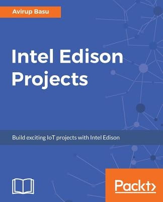 Intel Edison Projects by Basu, Avirup