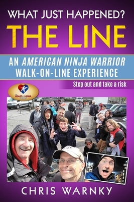 What Just Happened? The Line: An American Ninja Warrior Walk-On-Line Experience by Hoffnagle, Gwen