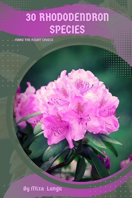 30 Rhododendron species: Make the right choice by Lungu, Mixa