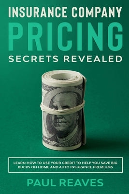 Insurance Company Pricing Secrets Revealed by Reaves, Paul