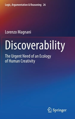 Discoverability: The Urgent Need of an Ecology of Human Creativity by Magnani, Lorenzo