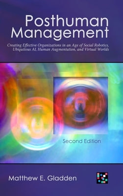 Posthuman Management by Gladden, Matthew E.