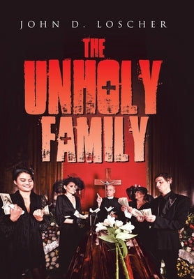 The Unholy Family by Loscher, John D.