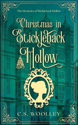 Christmas in Stickleback Hollow: A British Victorian Cozy Mystery by Woolley, C. S.