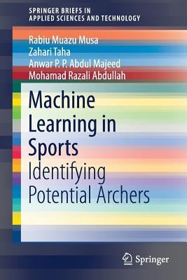Machine Learning in Sports: Identifying Potential Archers by Muazu Musa, Rabiu