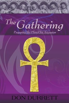The Gathering: Preparing the Planet for Ascension by Durrett, Don D.