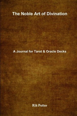 The Noble Art of Divination: A Journal for Tarot and Oracle Decks by Potter, Rik