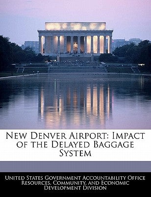 New Denver Airport: Impact of the Delayed Baggage System by United States Government Accountability