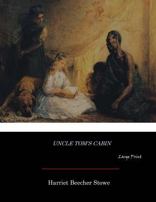 Uncle Tom's Cabin: Large Print by Stowe, Harriet Beecher