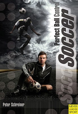 Soccer: Perfect Ball Control by Schreiner, Peter