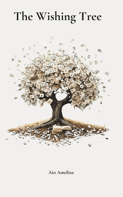 The Wishing Tree: A story about silence, healing and finding your way back to yourself by Amelina, Ain