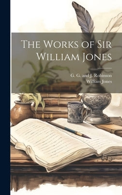 The Works of Sir William Jones by Jones, William