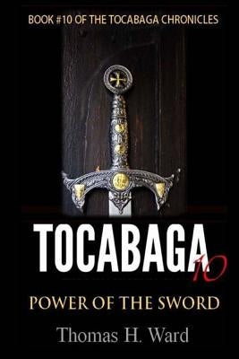 Tocabaga 10: Power of the Sword by Ward, Thomas H.