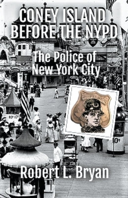 Coney Island Before the NYPD by Bryan, Robert L.