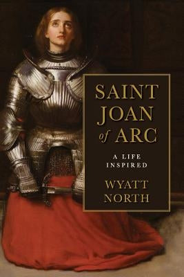 Joan of Arc: A Life Inspired by North, Wyatt