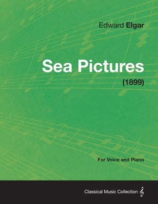Sea Pictures - For Voice and Piano (1899) by Elgar, Edward