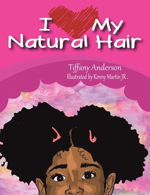 I Love My Natural Hair by Anderson, Tiffany