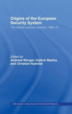Origins of the European Security System: The Helsinki Process Revisited, 1965-75 by Wenger, Andreas
