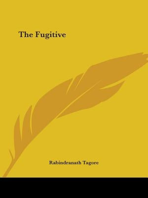 The Fugitive by Tagore, Rabindranath