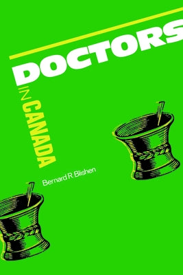 Doctors in Canada: The Changing World of Medical Practice by Blishen, Bernard