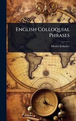 English Colloquial Phrases by Ertheiler, Moritz